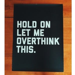‘Hold on let me overthink this’ wall art poster